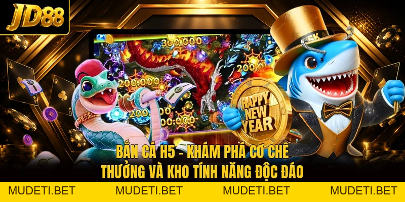 Bắn Cá H5 – Khám Phá Lối Chơi Và Tính Năng Đặc Sắc - mudeti.bet