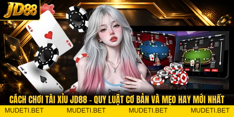 Cách Chơi Tài Xỉu JD88 – Quy Luật Cơ Bản Và Mẹo Hay Mới Nhất - mudeti.bet