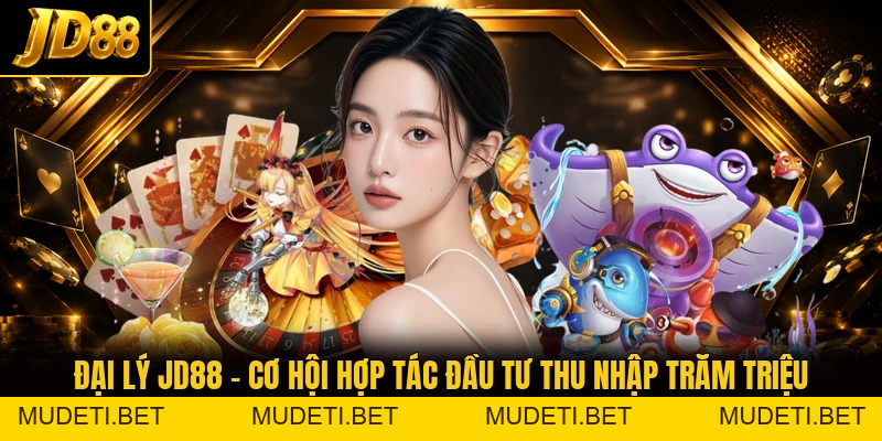 Đại lý JD88 - Cơ Hội Hợp Tác Đầu Tư Thu Nhập Trăm Triệu - mudeti.bet