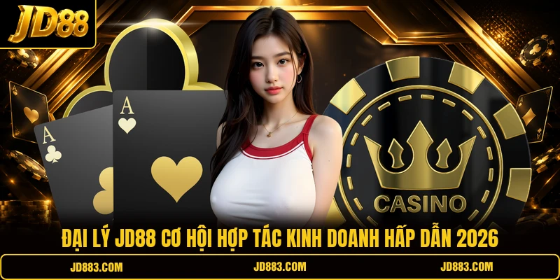 Đại lý JD88 - Cơ Hội Hợp Tác Đầu Tư Thu Nhập Trăm Triệu - mudeti.bet