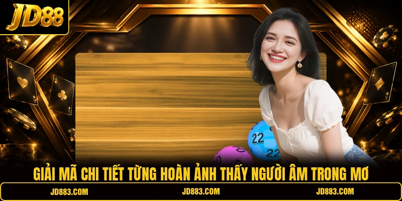 Mơ Thấy Người Âm - Giải Mã Ý Nghĩa Con Số Cực Chuẩn - mudeti.bet