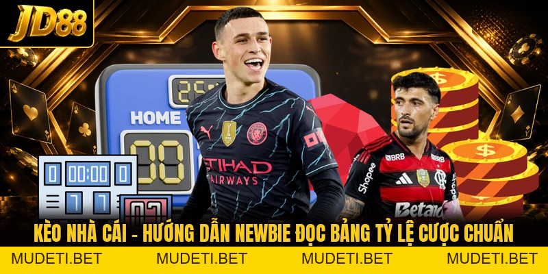 Kèo Nhà Cái - Hướng Dẫn Newbie Đọc Bảng Tỷ Lệ Cược Chuẩn - mudeti.bet