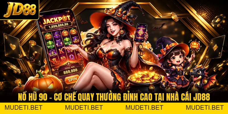 Nổ Hũ 90 – Khám Phá Cơ Chế Quay Thưởng Hấp Dẫn Tại JD88 - mudeti.bet