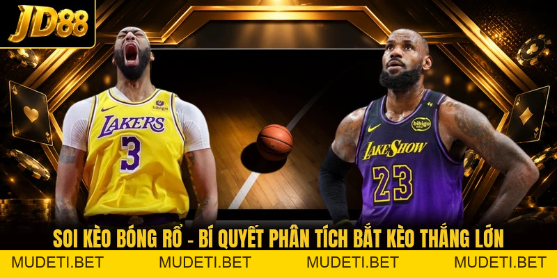 Soi Kèo Bóng Rổ - Bí Quyết Phân Tích Bắt Kèo Thắng Lớn - mudeti.bet