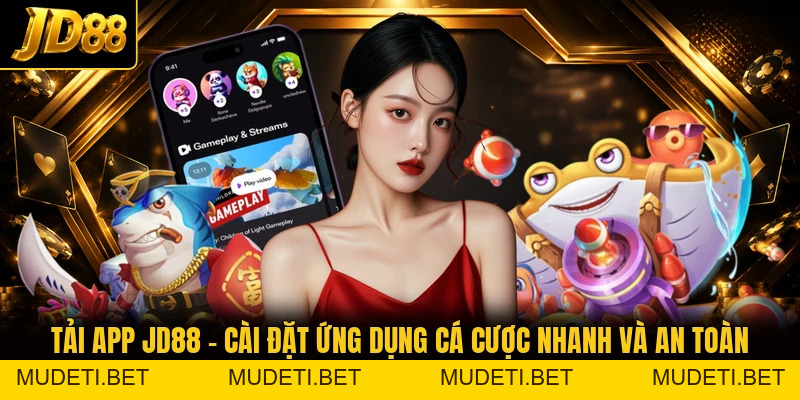 Tải App JD88 - Cài Đặt Ứng Dụng Cá Cược Nhanh Và An Toàn - mudeti.bet