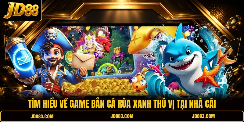 Bắn Cá Rùa Xanh – Hành Trình Săn Cá Đầy Màu Sắc Tại JD88 - mudeti.bet