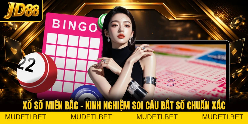 Xổ Số Miền Bắc - Kinh Nghiệm Soi Cầu Bắt Số Chuẩn Xác - mudeti.bet